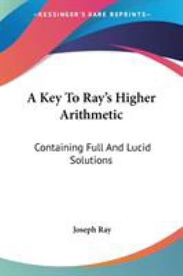 A Key To Ray's Higher Arithmetic: Containing Fu... 1428627979 Book Cover