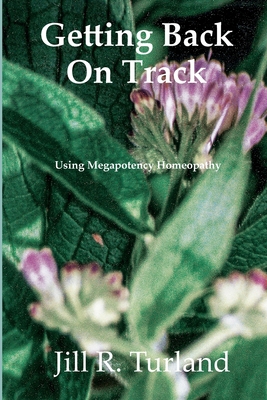 Getting Back On Track: Using Megapotency Homeop... 0578935562 Book Cover