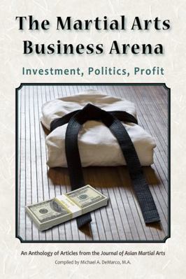 The Martial Arts Business Arena: Investment, Po... 1893765369 Book Cover
