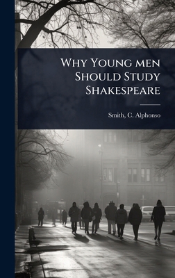 Why Young men Should Study Shakespeare 1023623935 Book Cover