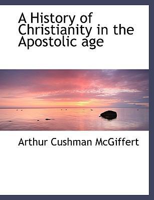 A History of Christianity in the Apostolic Age [Large Print] 1116510448 Book Cover