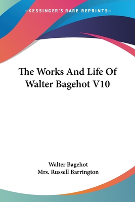 The Works And Life Of Walter Bagehot V10 1428663886 Book Cover