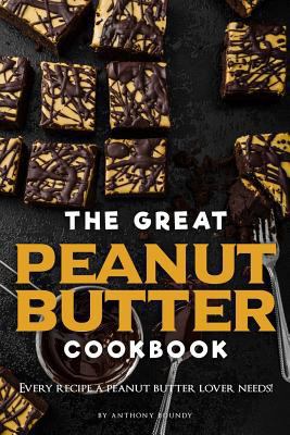 The Great Peanut Butter Cookbook: Every Recipe ... 1981147179 Book Cover