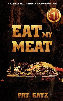 Eat My Meat: A Beginners Field Dressing Guide f... B09HRW83P8 Book Cover