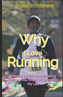 Why I Love Running: Chasing Dreams and Breaking... 0986931780 Book Cover