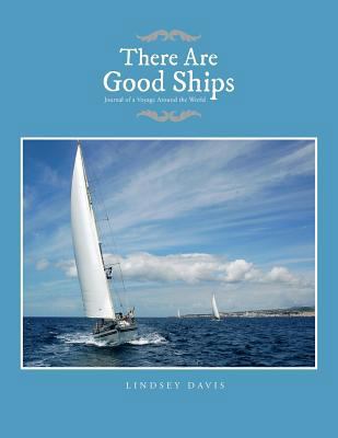 There Are Good Ships: Journal of a Voyage Aroun... 1483609227 Book Cover