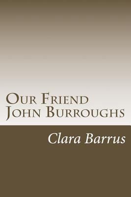 Our Friend John Burroughs 1499592299 Book Cover