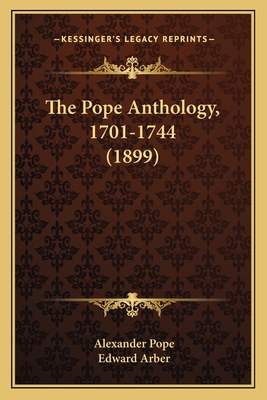 The Pope Anthology, 1701-1744 (1899) 1165607476 Book Cover