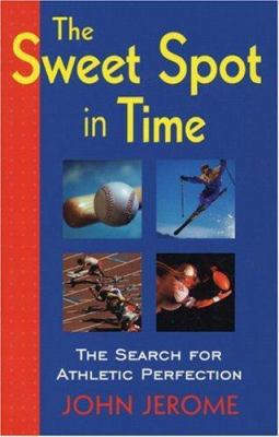 The Sweet Spot in Time: The Search for Athletic... 1891369016 Book Cover