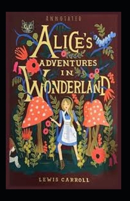 Alice's Adventures in Wonderland Annotated B09DF2BW5T Book Cover