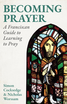 Becoming Prayer: A Franciscan Guide 1786226197 Book Cover