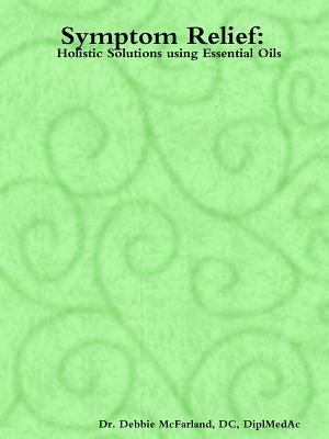 Symptom Relief: Holistic Solutions Using Essent... 1304684245 Book Cover
