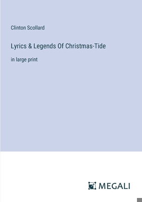 Lyrics & Legends Of Christmas-Tide: in large print 3387302568 Book Cover