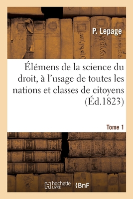 Élémens de la Science Du Droit, À l'Usage de To... [French] 2014090068 Book Cover
