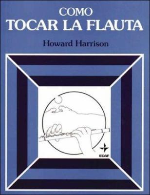 Como Tocar LA Flauta (Spanish Edition) [Spanish] 8471669455 Book Cover