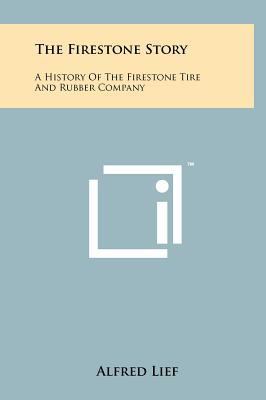 The Firestone Story: A History Of The Firestone... 1258226529 Book Cover