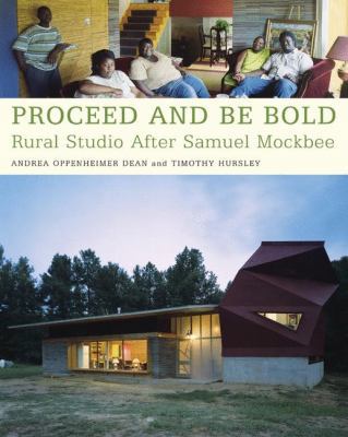 Proceed and Be Bold: Rural Studio After Samuel ... 1568985002 Book Cover