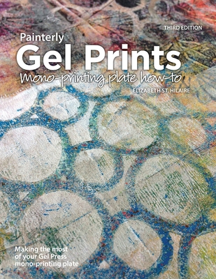 Painterly Gel Prints: Mono-printing plate how-to 0578762250 Book Cover