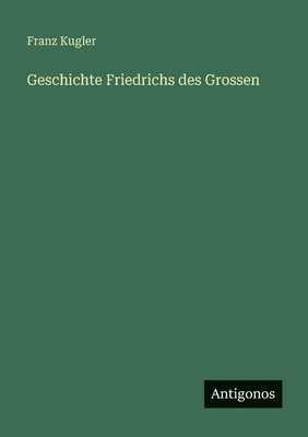 Geschichte Friedrichs des Grossen [German] 3386381642 Book Cover