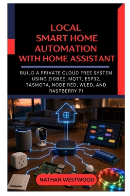 Local Smart Home Automation with Home Assistant... B0HFWWB3KL Book Cover