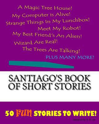 Santiago's Book Of Short Stories 1522852662 Book Cover