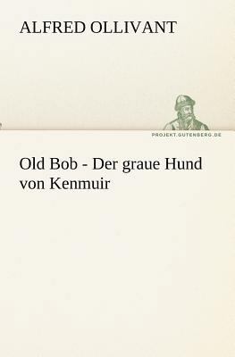 Old Bob - Der Graue Hund Von Kenmuir [German] 3842410182 Book Cover