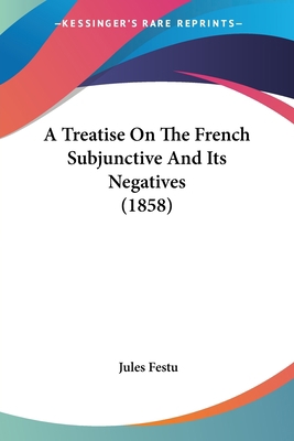 A Treatise On The French Subjunctive And Its Ne... 1437470718 Book Cover