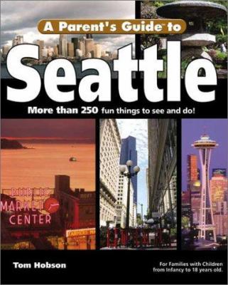 A Parent's Guide to Seattle (Parent's Guide Pre... 1931199108 Book Cover
