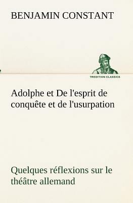 Adolphe et De l'esprit de conquête et de l'usur... [French] 3849132811 Book Cover