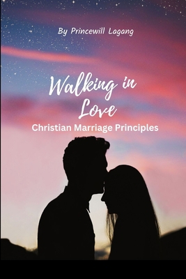 Walking in Love: Christian Marriage Principles 9132950071 Book Cover