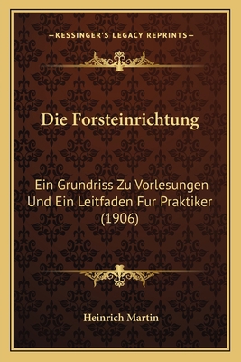 Die Forsteinrichtung: Ein Grundriss Zu Vorlesun... [German] 1168375088 Book Cover