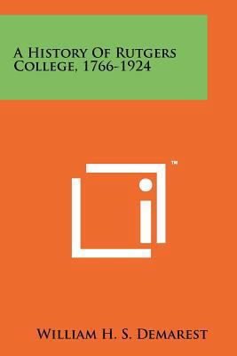 A History Of Rutgers College, 1766-1924 1258193191 Book Cover