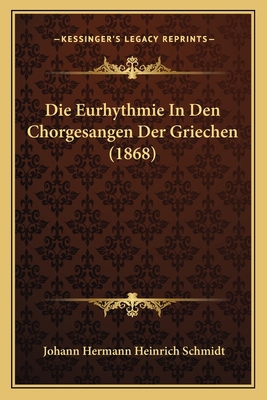 Die Eurhythmie In Den Chorgesangen Der Griechen... [German] 1168471907 Book Cover