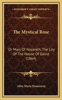 The Mystical Rose: Or Mary Of Nazareth, The Lil... 1165209314 Book Cover