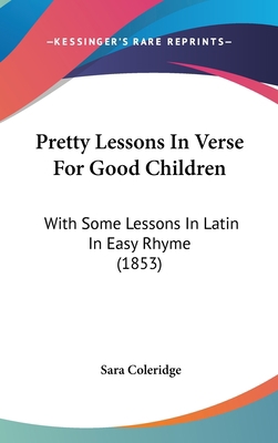 Pretty Lessons In Verse For Good Children: With... 1437187471 Book Cover