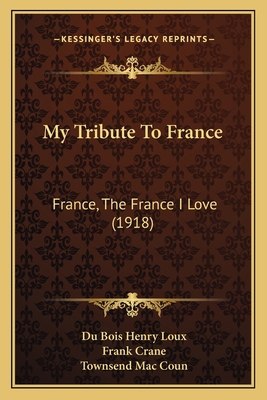 My Tribute To France: France, The France I Love... 1165415003 Book Cover