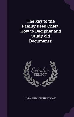 The Key to the Family Deed Chest. How to Deciph... 1356041647 Book Cover