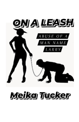 ON A LEASH Abuse of A Man Name Larry 138741609X Book Cover