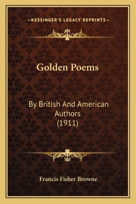 Golden Poems: By British And American Authors (... 1164659499 Book Cover