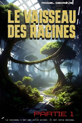 Le Vaisseau des Racines: Partie 1 - L'Éveil du ... [French] B0FJXRMT8L Book Cover