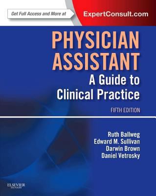 Physician Assistant: A Guide to Clinical Practice 1455706574 Book Cover