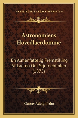 Astronomiens Hovedlaerdomme: En Almenfattelig F... [Danish] 1168065941 Book Cover