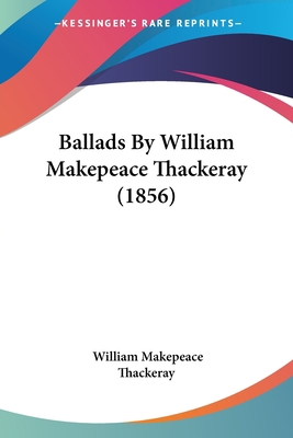 Ballads By William Makepeace Thackeray (1856) 1436785049 Book Cover
