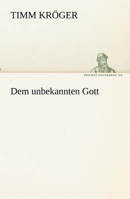 Dem unbekannten Gott [German] 3842408692 Book Cover