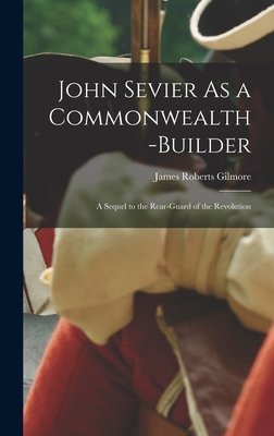 John Sevier As a Commonwealth-Builder: A Sequel... 1018423516 Book Cover