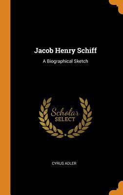 Jacob Henry Schiff: A Biographical Sketch 0344029115 Book Cover