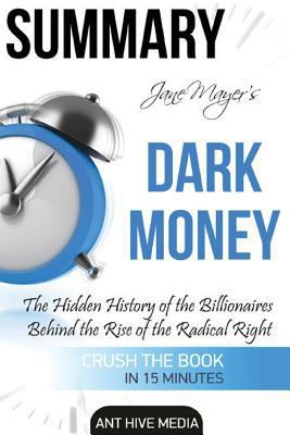 Paperback Jane Mayer's Dark Money Summary : The Hidden History of the Billionaires Behind the Rise of the Radical Right Book
