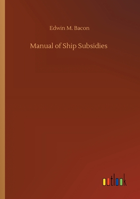 Manual of Ship Subsidies 3734095328 Book Cover