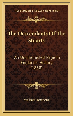 The Descendants Of The Stuarts: An Unchronicled... 1166376656 Book Cover