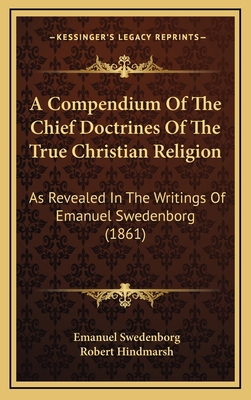 A Compendium Of The Chief Doctrines Of The True... 1166516881 Book Cover